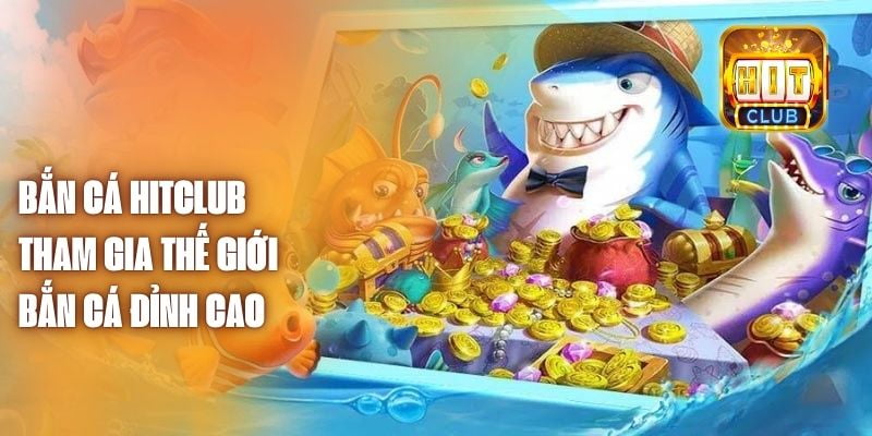 Cách chơi Bắn cá Hitclub cho người mới